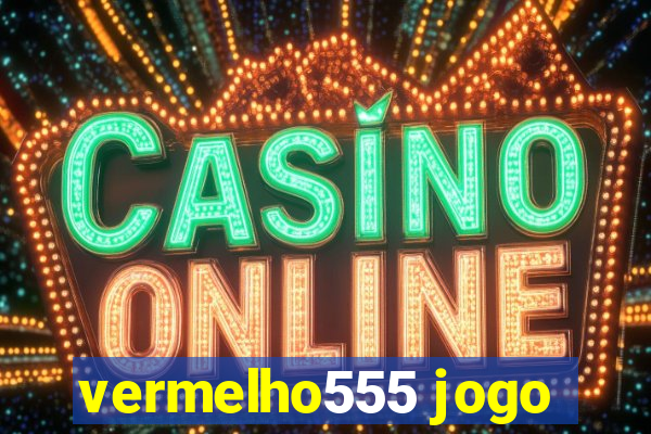 vermelho555 jogo